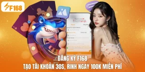 Đăng Ký F168 - Tạo Tài Khoản 30s, Rinh Ngay 100K Miễn Phí